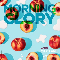 Morning Glory - Mixtape Four - James Alexandr