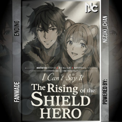 The Rising of the Shield Hero - I Can't Say It - Ending | Fanmade - Anime Music