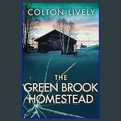 [ebook] read pdf ⚡ The Green Brook Homestead: A Small Town Post Apocalypse EMP Thriller (EMP Survi