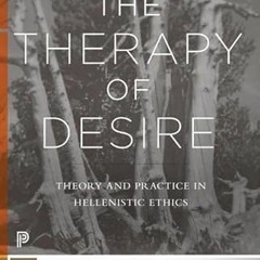 Read PDF EBOOK EPUB KINDLE The Therapy of Desire: Theory and Practice in Hellenistic Ethics (Princet