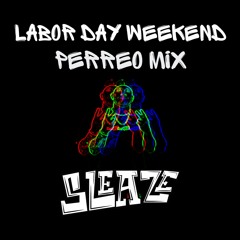 Labor Day Weekend "Perreo Pre Game" Mix- Sleaze