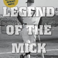 The Legend of the Mick: 100 Great Mickey Mantle Stories - Jonathan Weeks