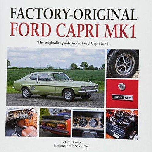 Access [KINDLE PDF EBOOK EPUB] Factory-Original Ford Capri Mk1 by  James Taylor 📙