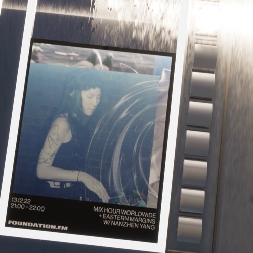 FOUNDATION.FM EasternMargins W/ Nanzhen Yang