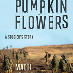 READ PDF 💚 Pumpkinflowers: A Soldier's Story by  Matti Friedman [PDF EBOOK EPUB KIND