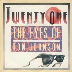 Twenty One - The Eyes Of Don Johnson