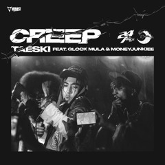 Creep -Taeski ft Glock Mula & Moneyjunkiee