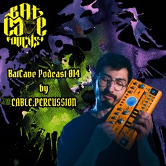 BatCave Podcast 014 By Cable.Percussion
