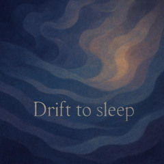 Drift to Sleep - first cut, unmastered