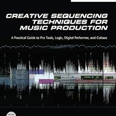 [^PDF]-Read Creative Sequencing Techniques for Music Production: A Practical Guide to Pro Tools