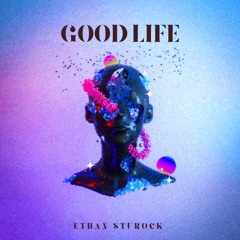 Ethan Sturock - Good Life