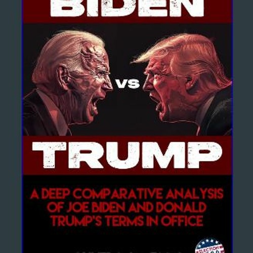 [PDF] ⚡ Biden vs. Trump: A deep Comparative Analysis of Joe Biden and Donald Trump's Terms in Offi