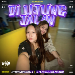 RYAN A - DI UJUNG JALAN ( RYAN SURBAKTI X STEPANI KACARIBU ) #KELUARGA BENCANA