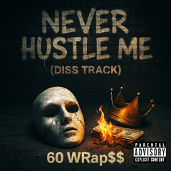 NEVER HUSTLE ME (DISS TRACK)