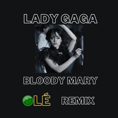 Lady Gaga - Bloody Mary (OLÉ Remix)[Tik Tok Version]