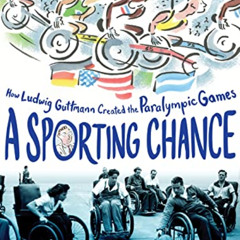 GET EBOOK 📭 A Sporting Chance: How Ludwig Guttmann Created the Paralympic Games by