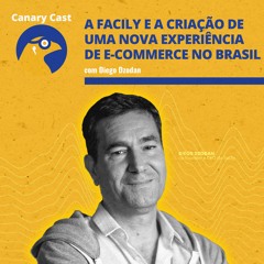 A Facily e a criação de uma nova experiência de e-commerce no Brasil, com Diego Dzodan