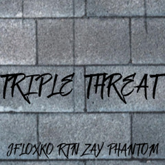 TRIPLE THREAT ( Ft. RTN ZAY X PHANTOM )