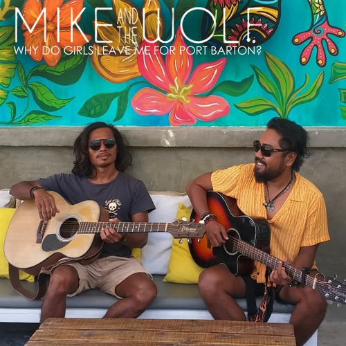 Why Do Girls Leave Me For Port Barton? By Mike And The Wolf