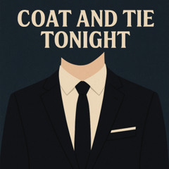Coat and Tie Tonight