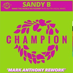 Sandy B - Make The World Go Round (Ryan Blythe Remix)(Mark Anthony Rework)