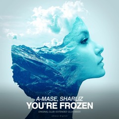 A-Mase & Sharliz - You're Frozen  (Original Club Mix)