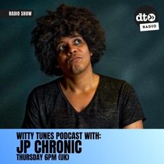 Witty Tunes Podcast #023 with: JP Chronic