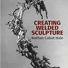 [Free] EBOOK 📋 Creating Welded Sculpture (Dover Art Instruction) by Nathan Cabot Hal