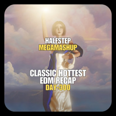 Classic Hottest EDM Recap (HALFSTEP Megamashup) [25 Tracks In 3:30 Minutes] **FREE DL**
