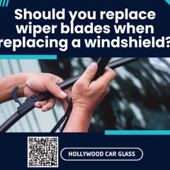 Should you replace wiper blades when replacing a windshield?