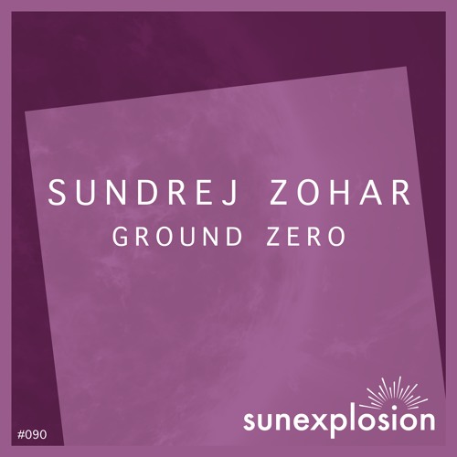 SUN090 - Sundrej Zohar - Ground Zero (Original Mix) [Sunexplosion]