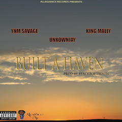 Built A Haven Feat Unknownjay & King Mally (Prod By) Stackboytwaun