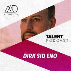 MELODIC DEEP TALENT PODCAST #031 | DIRK SID ENO