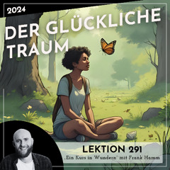 Lektion 291 – Der glückliche Traum – Ein Kurs in Wundern mit Frank Hamm