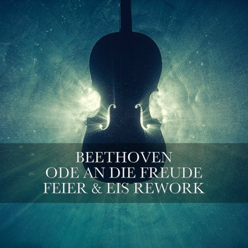Stream Beethoven - Ode An Die Freude (Feier & Eis Rework) By Feier & Eis |  Listen Online For Free On Soundcloud