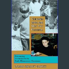 *DOWNLOAD$$ ⚡ Children Who Are Not Yet Peaceful: Preventing Exclusion in the Early Elementary Clas