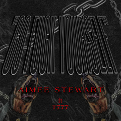 AIMEE STEWART ft. T777 - GO FUCK YOURSELF (HARD)