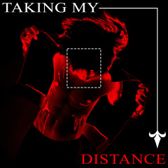 TAKING MY DISTANCE
