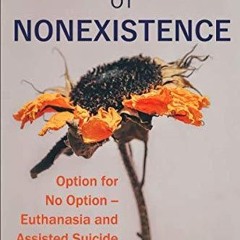 ⚡Audiobook🔥 Bioethics of Nonexistence: Option for No Option ? Euthanasia and Assisted