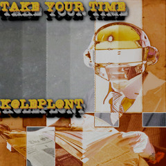 TAKE YOUR TIME