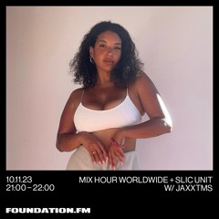 FOUNDATION FM // Mix Hour Worldwide + SLIC Unit w/ Jaxx TMS // NOV 2023