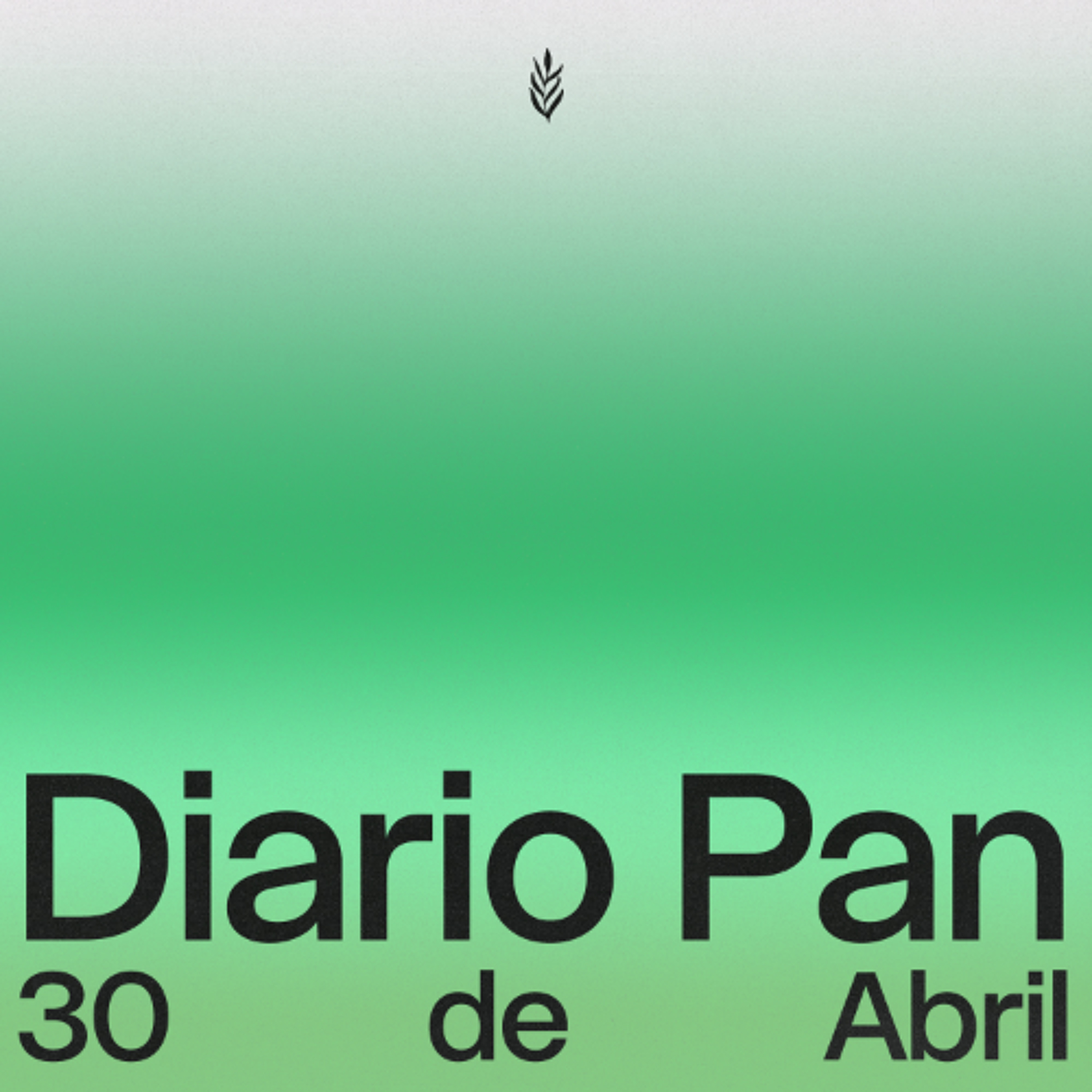 Devocional Diario Pan 30 de Abril #DiarioPan