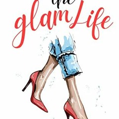 [Get] KINDLE PDF EBOOK EPUB The Glam Life: Uplevel everything in a fun way using glamour as your fil