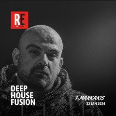 RE - DEEP HOUSE FUSION EPISODE 34 BY T.MARKAKIS