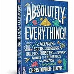 FREE EPUB 📥 Absolutely Everything!: A History of Earth, Dinosaurs, Rulers, Robots an