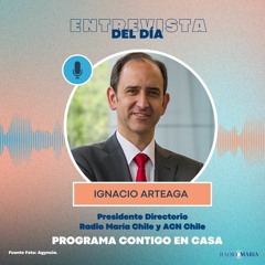 Entrevista Destacada - Ignacio Arteaga presidente Directorio Radio María Chile y ACN Chile