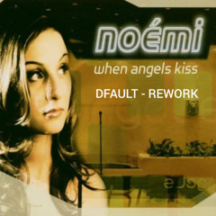 DFAULT - Rework noemi when angels kiss