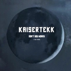 Kaisertekk - Don't You Worry (180BPM)