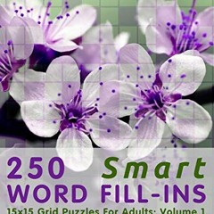 [Free] EBOOK 📒 250 Smart Word Fill-Ins: 15x15 Grid Puzzles For Adults: Volume 1 (Sma