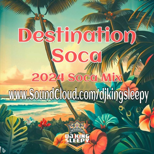 Stream DESTINATION SOCA 2025 by DJ KING SLEEPY Listen online for free